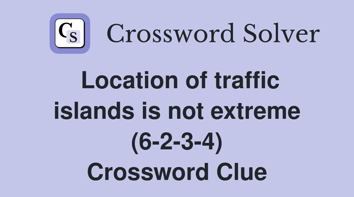 Location of traffic islands is not extreme (6-2-3-4) Crossword Clue