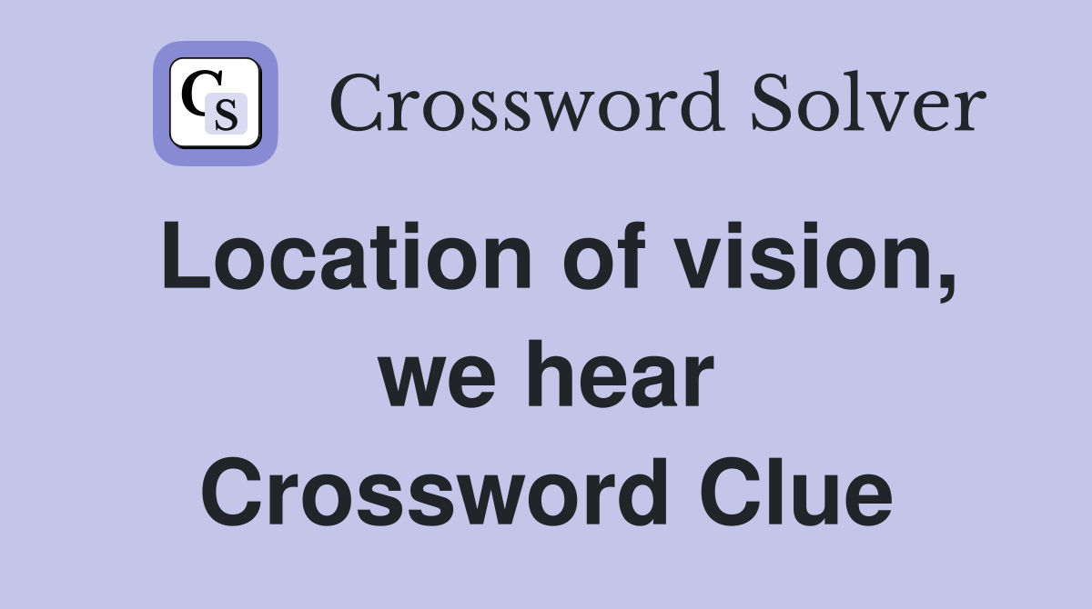 Location of vision, we hear Crossword Clue