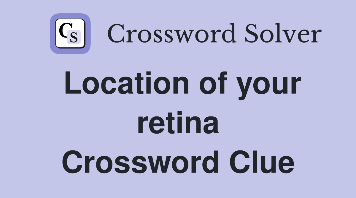 Location of your retina Crossword Clue