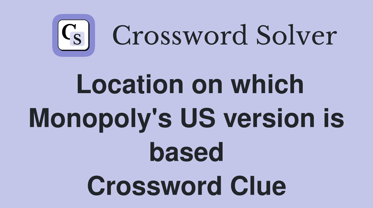 Location on which Monopoly's US version is based Crossword Clue