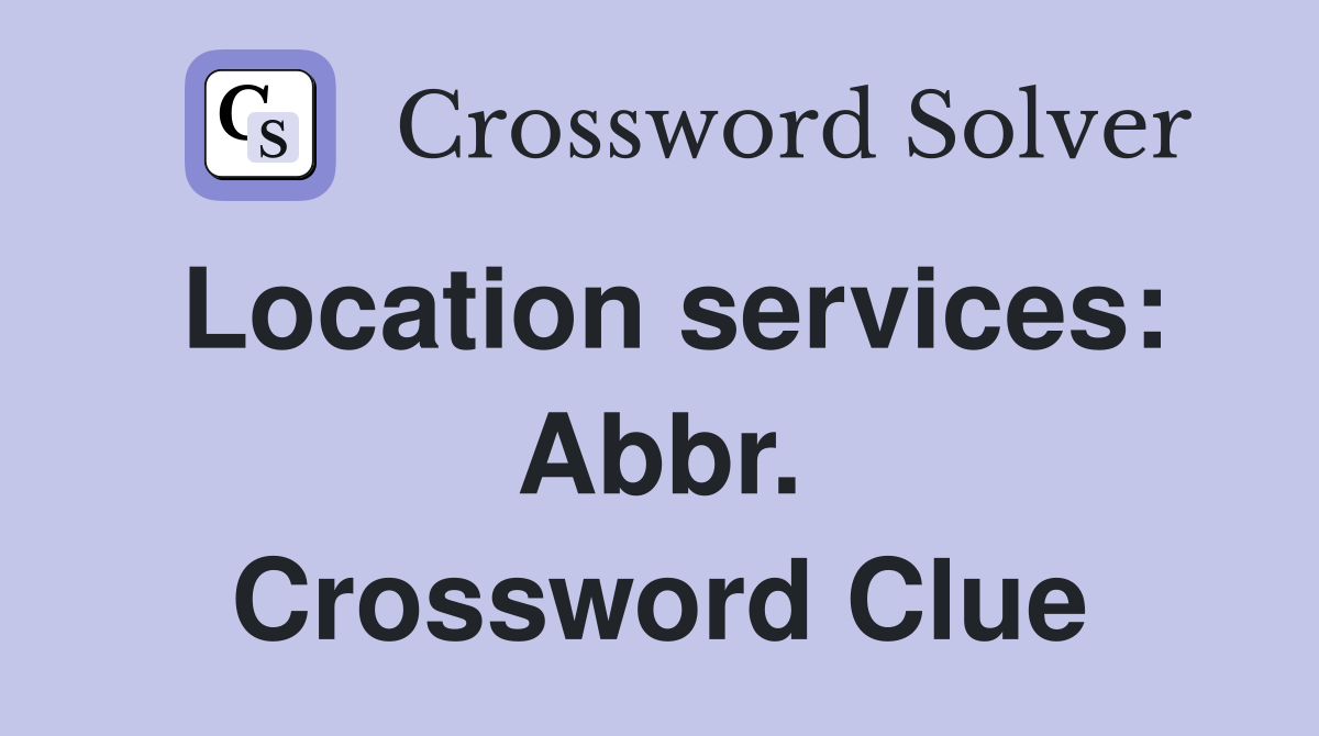 Location services: Abbr. Crossword Clue