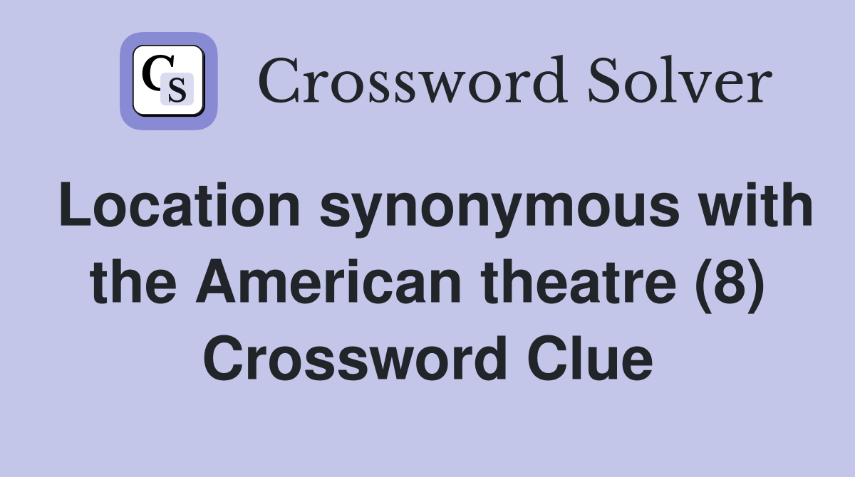 Location synonymous with the American theatre (8) Crossword Clue