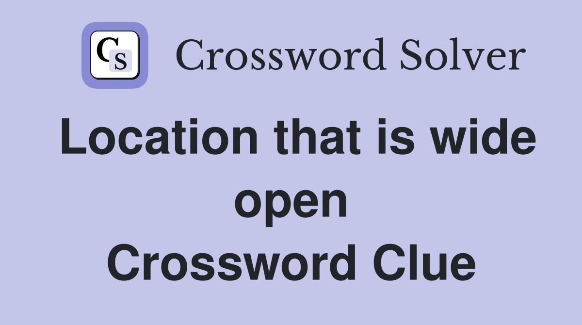 Location that is wide open Crossword Clue