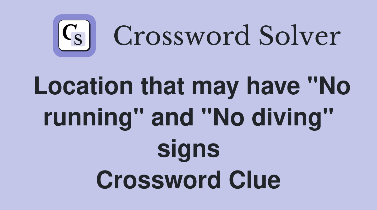Location that may have "No running" and "No diving" signs Crossword Clue