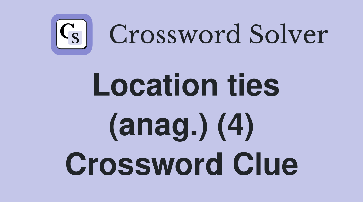 Location ties (anag.) (4) Crossword Clue