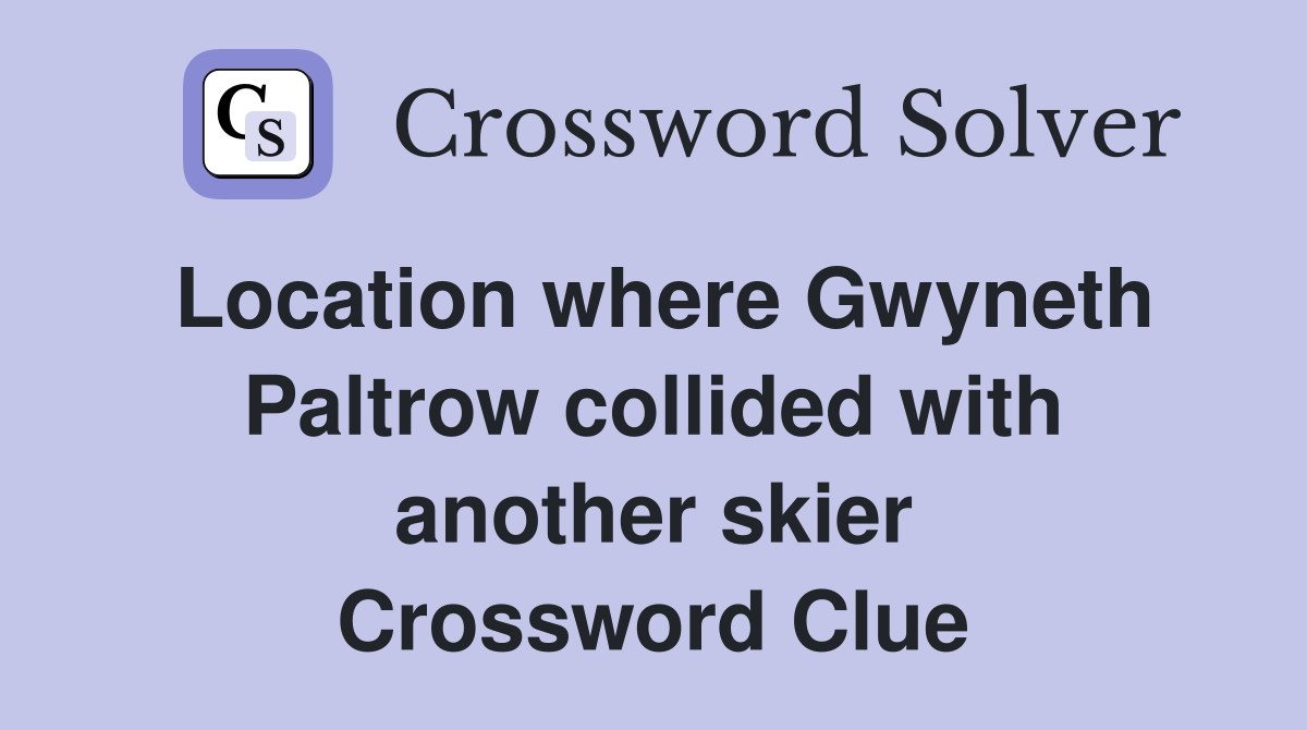 Location where Gwyneth Paltrow collided with another skier Crossword Clue