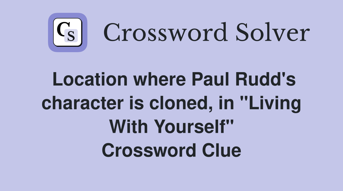 Location where Paul Rudd's character is cloned, in "Living With Yourself" Crossword Clue