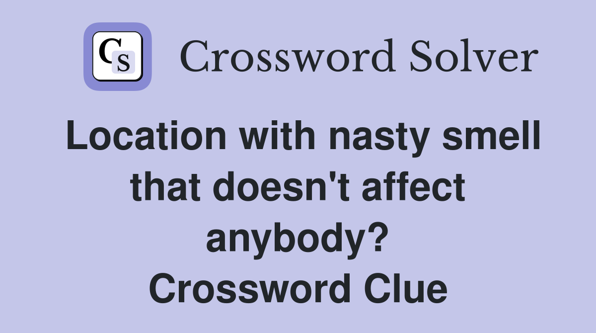 Location with nasty smell that doesn't affect anybody? Crossword Clue