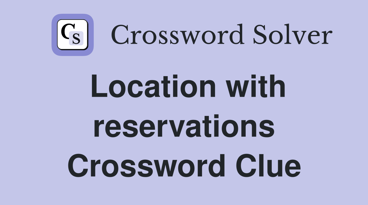 Location with reservations Crossword Clue