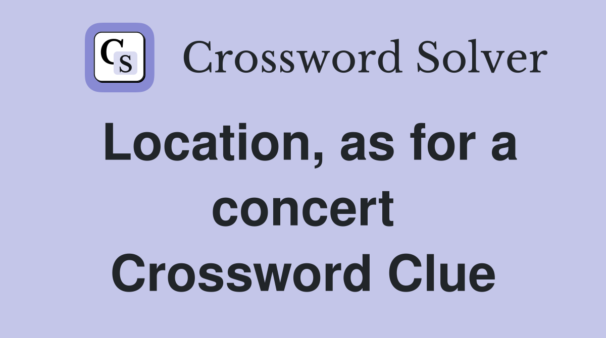 Location, as for a concert Crossword Clue