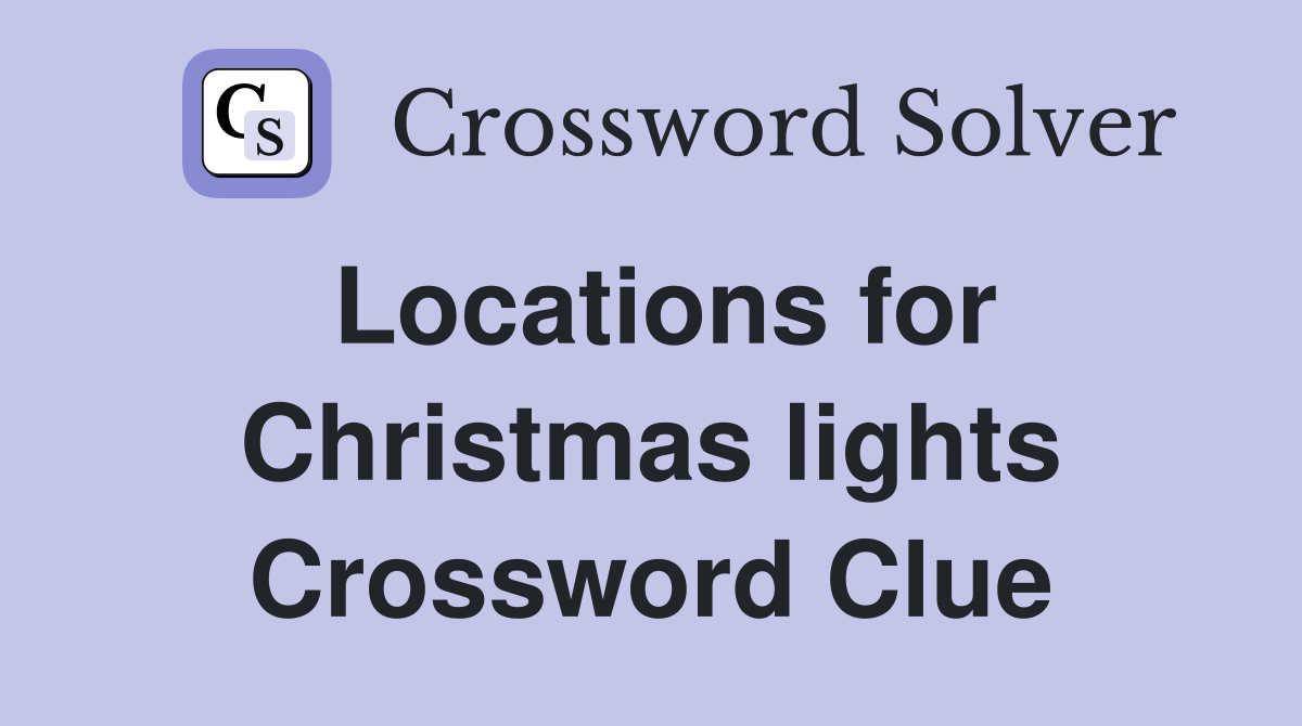 Locations for Christmas lights Crossword Clue