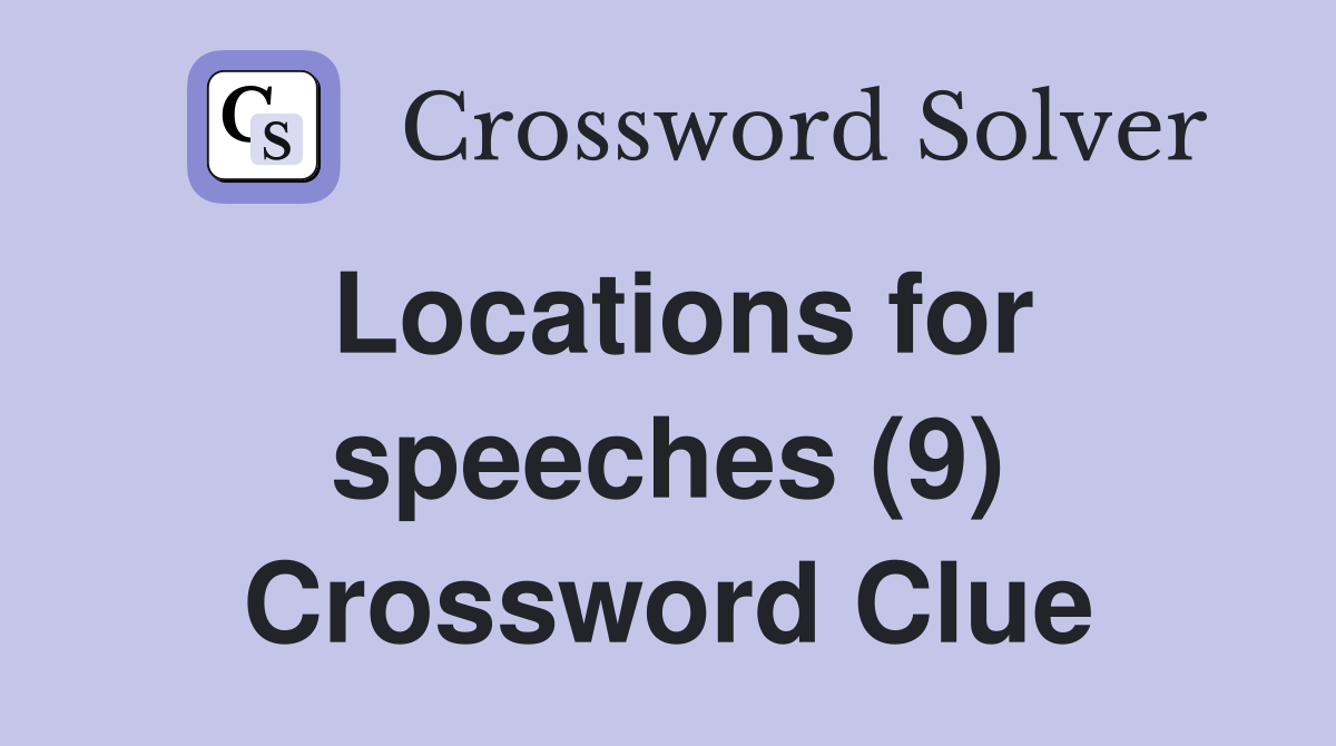 Locations for speeches (9) Crossword Clue