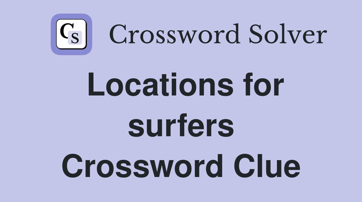 Locations for surfers Crossword Clue