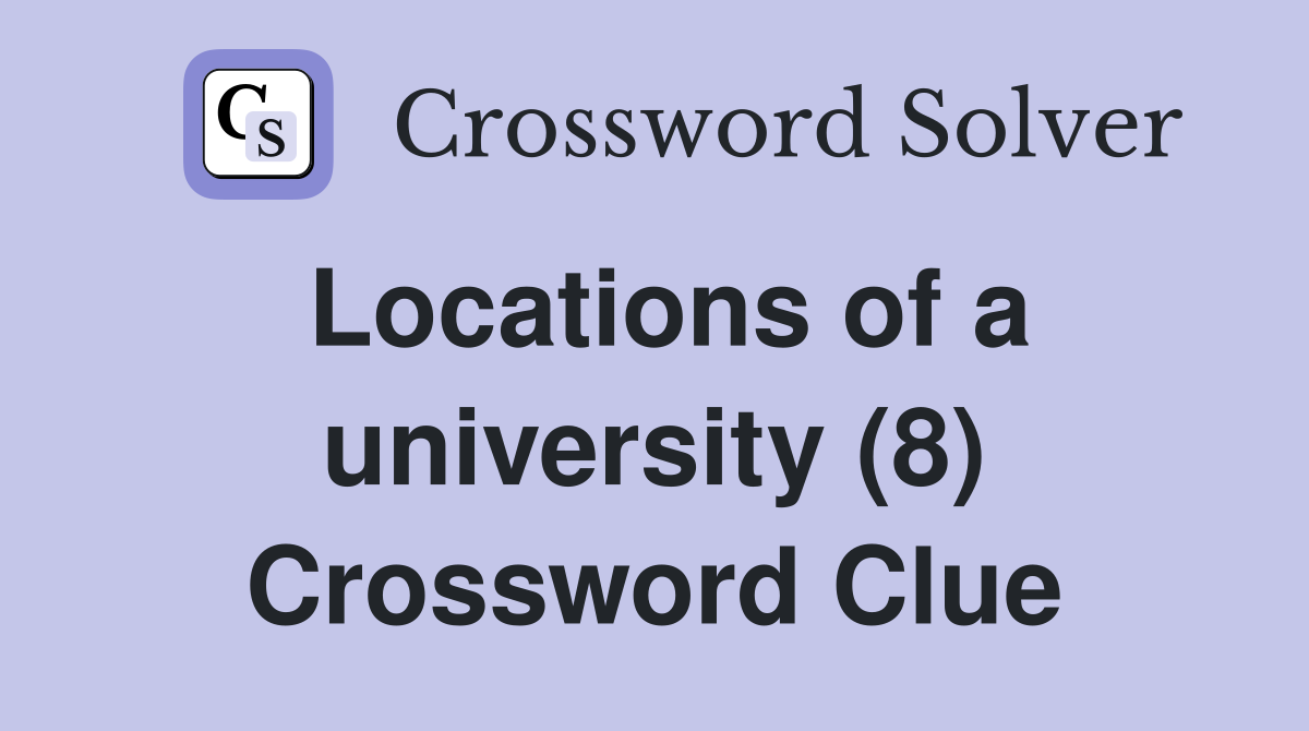 Locations of a university (8) Crossword Clue