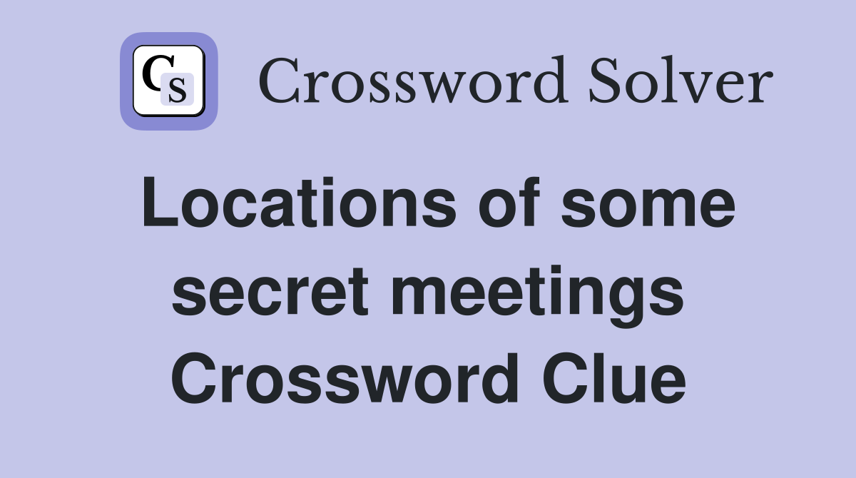 Locations of some secret meetings Crossword Clue