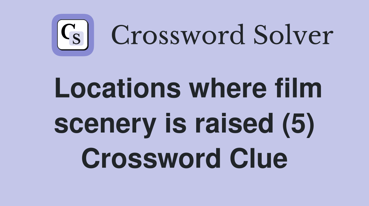 Locations where film scenery is raised (5) Crossword Clue
