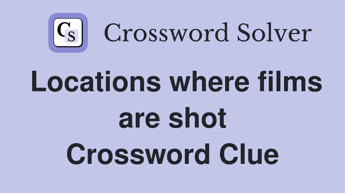 Locations where films are shot Crossword Clue