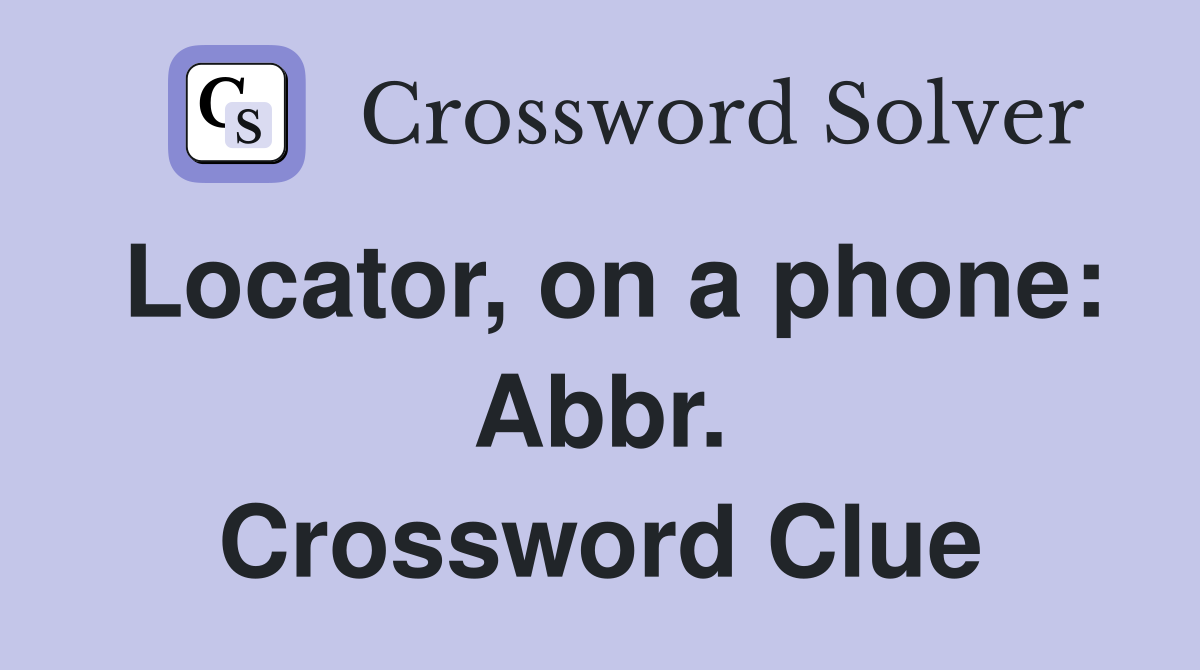 Locator, on a phone: Abbr. Crossword Clue