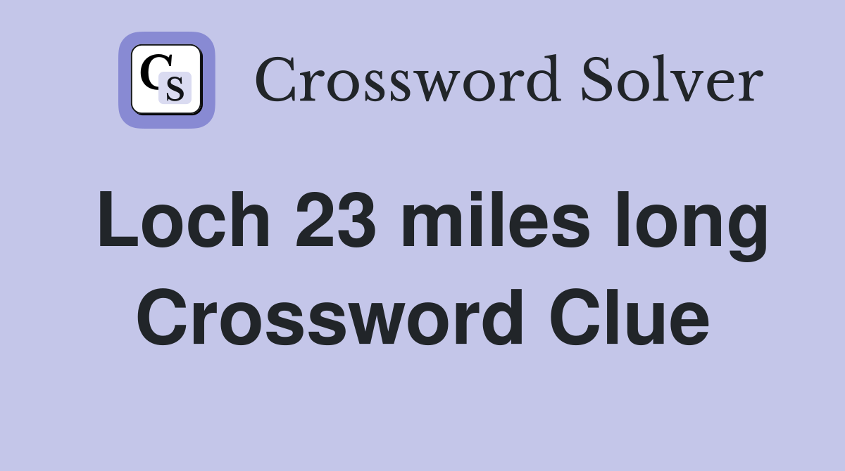 Loch 23 miles long Crossword Clue
