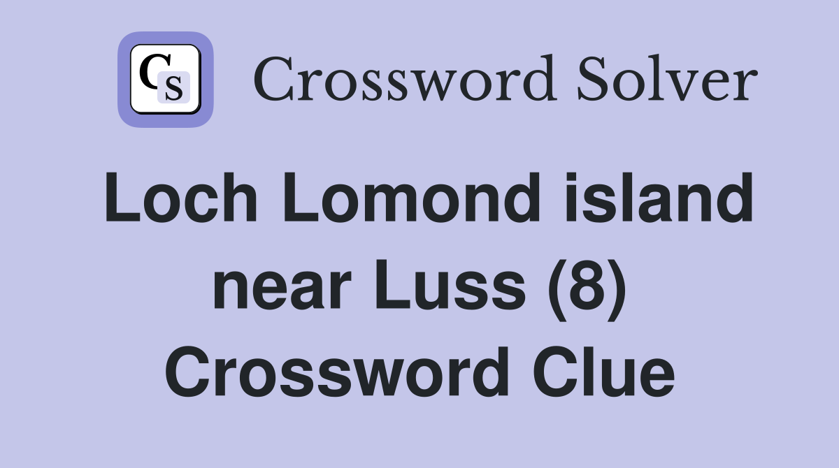 Loch Lomond island near Luss (8) Crossword Clue