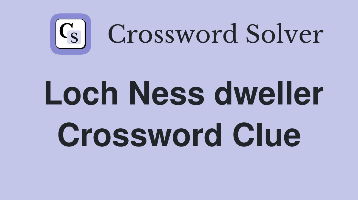 Loch Ness dweller Crossword Clue