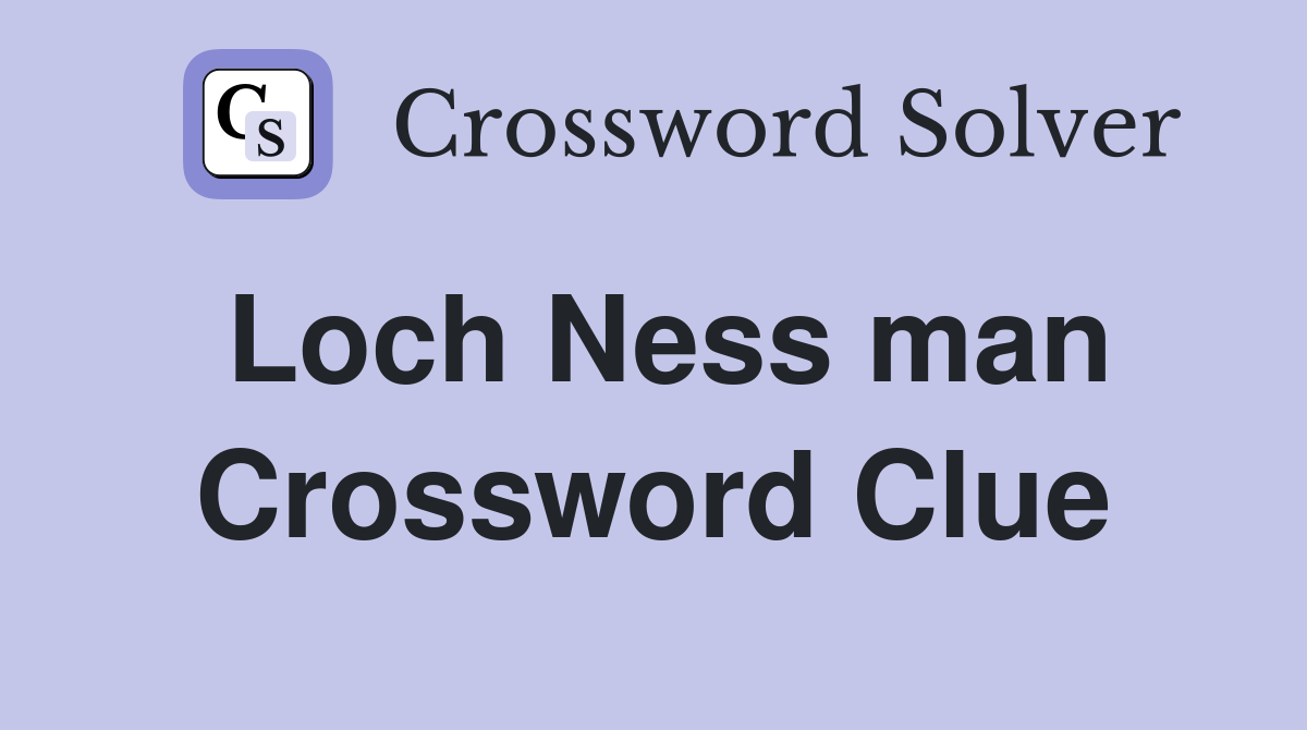 Loch Ness man Crossword Clue
