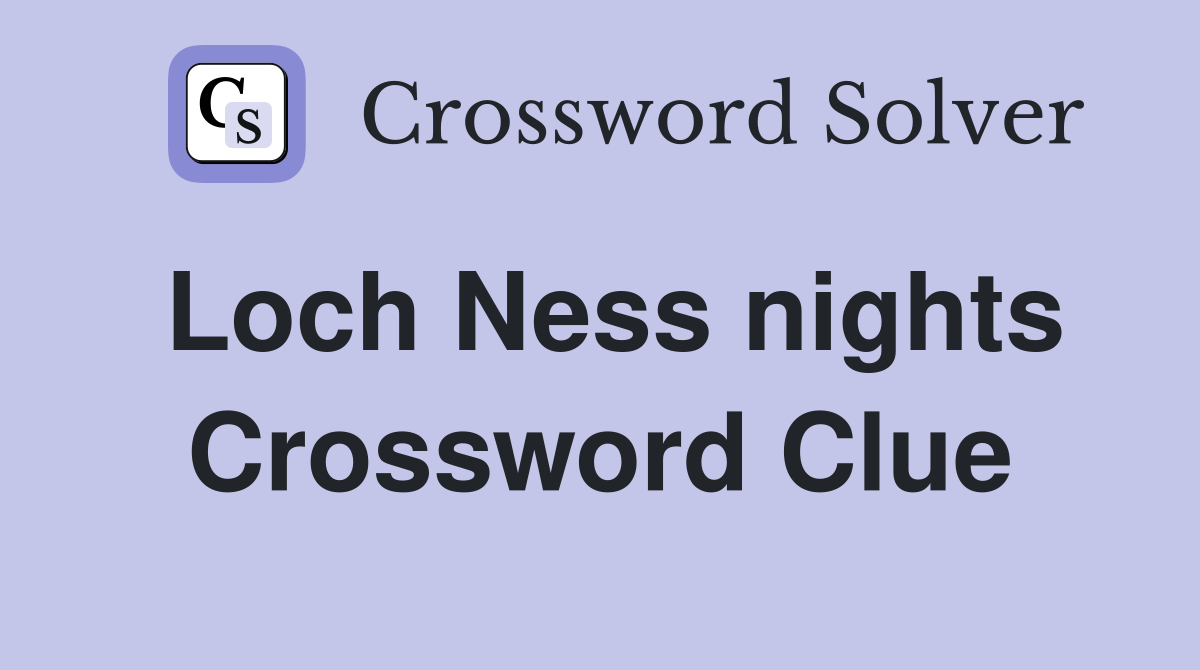 Loch Ness nights Crossword Clue