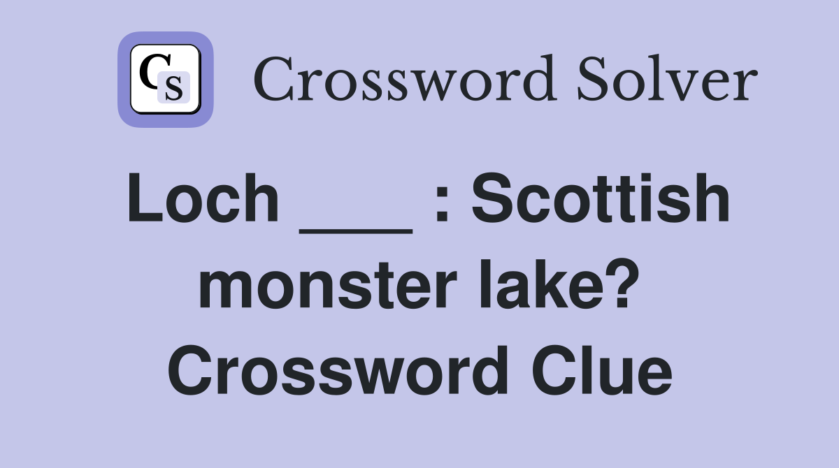 Loch ___ : Scottish monster lake? - Crossword Clue Answers - Crossword ...