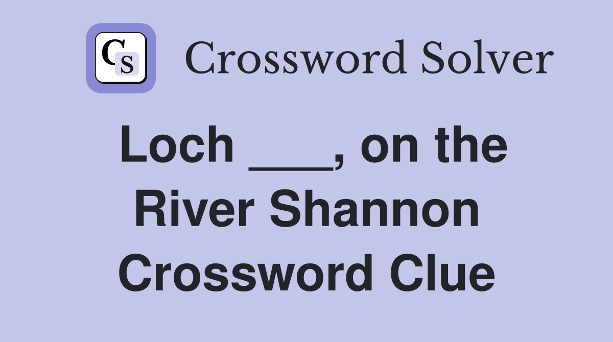 Loch ___, on the River Shannon Crossword Clue