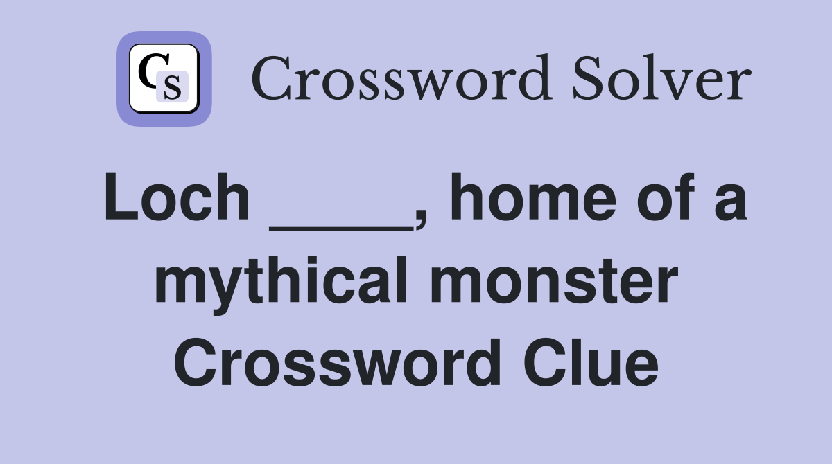 Loch ____, home of a mythical monster Crossword Clue