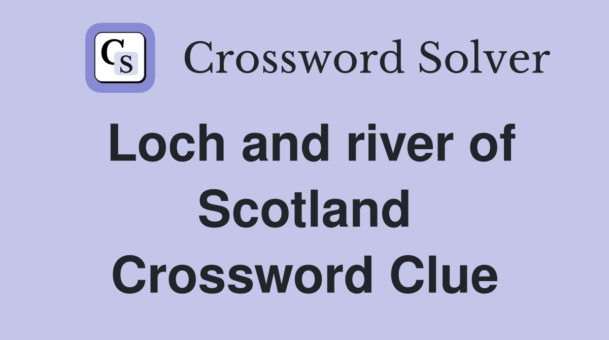Loch and river of Scotland Crossword Clue