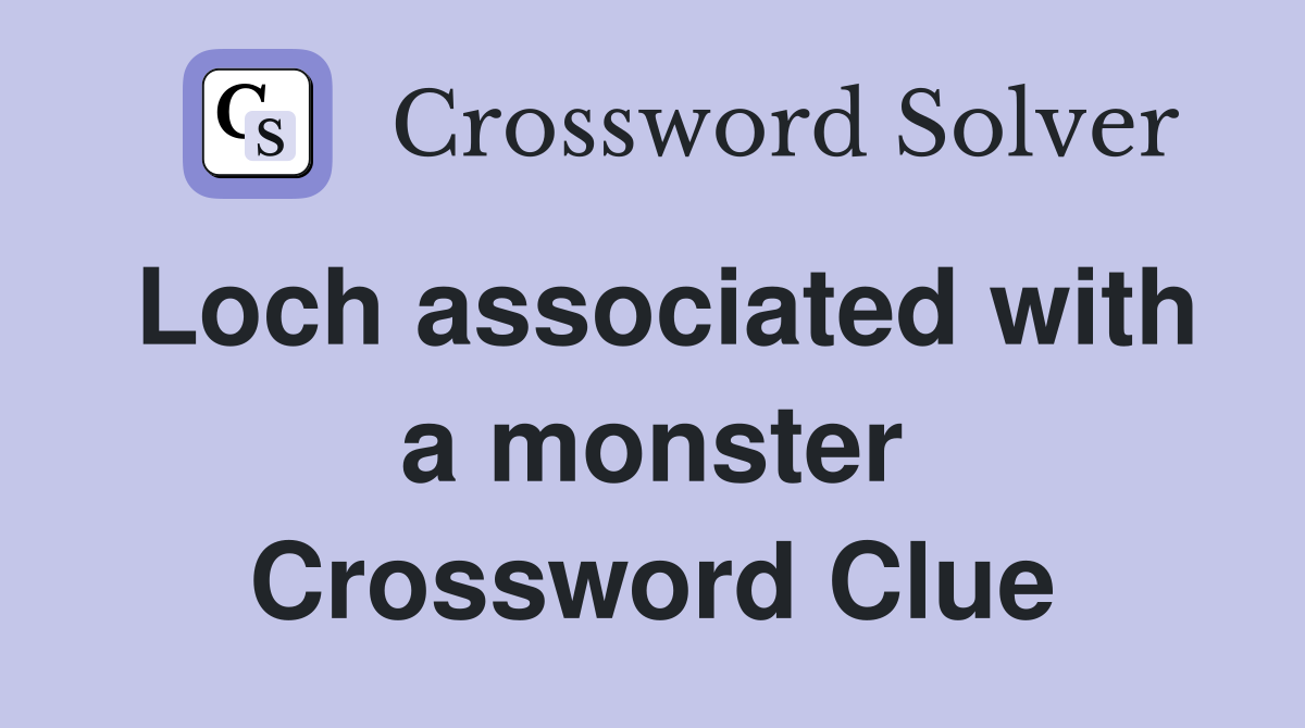 Loch associated with a monster Crossword Clue