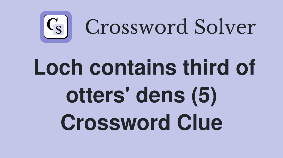 Loch contains third of otters' dens (5) Crossword Clue