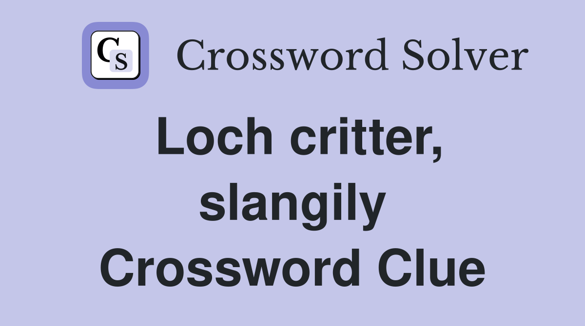 Loch critter, slangily Crossword Clue