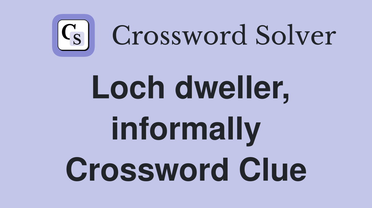 Loch dweller, informally Crossword Clue