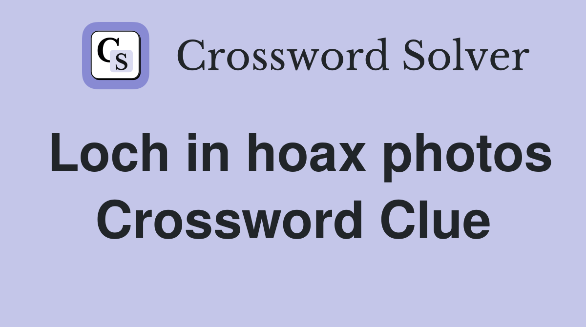 Loch in hoax photos Crossword Clue