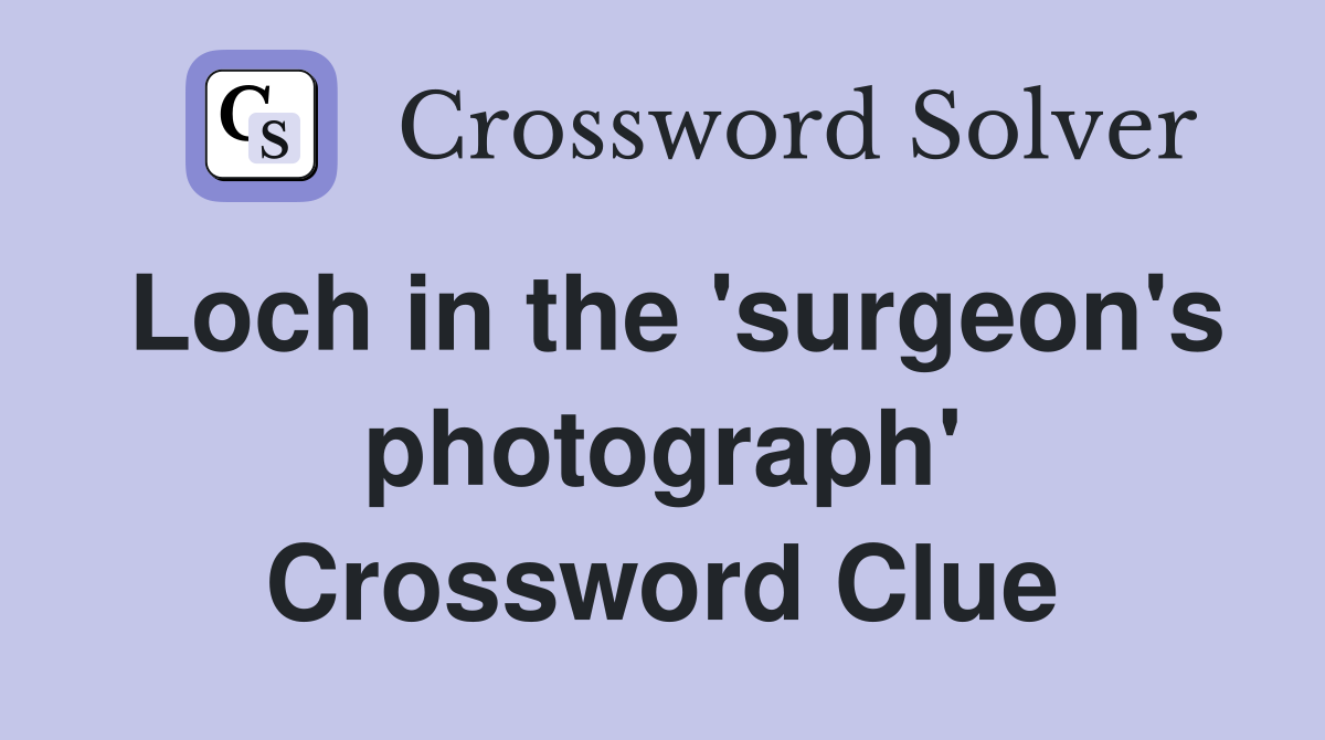 Loch in the 'surgeon's photograph' Crossword Clue