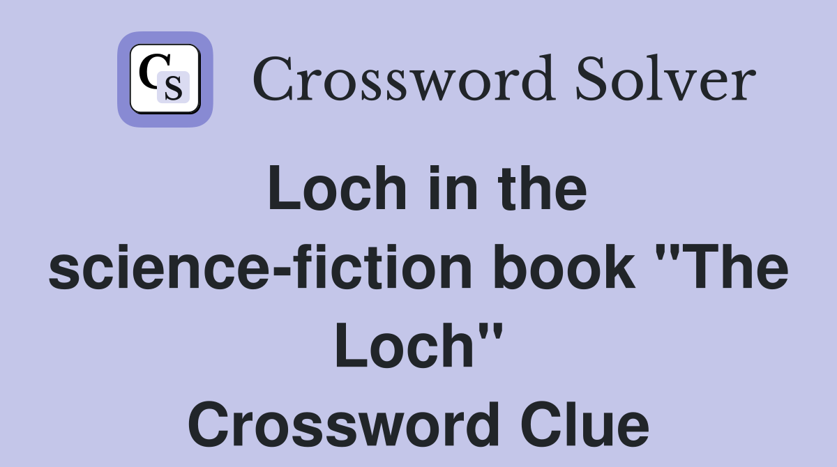 Loch in the science-fiction book "The Loch" Crossword Clue