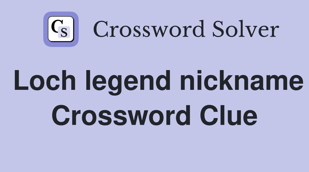 Loch legend nickname Crossword Clue