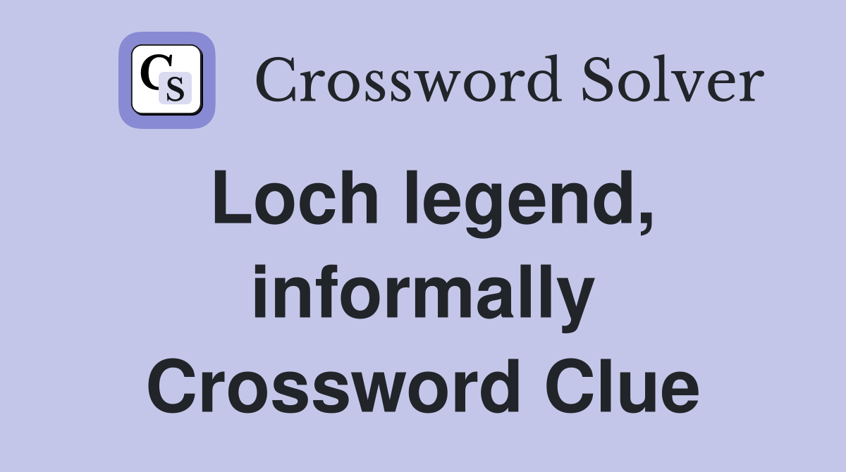 Loch legend, informally Crossword Clue