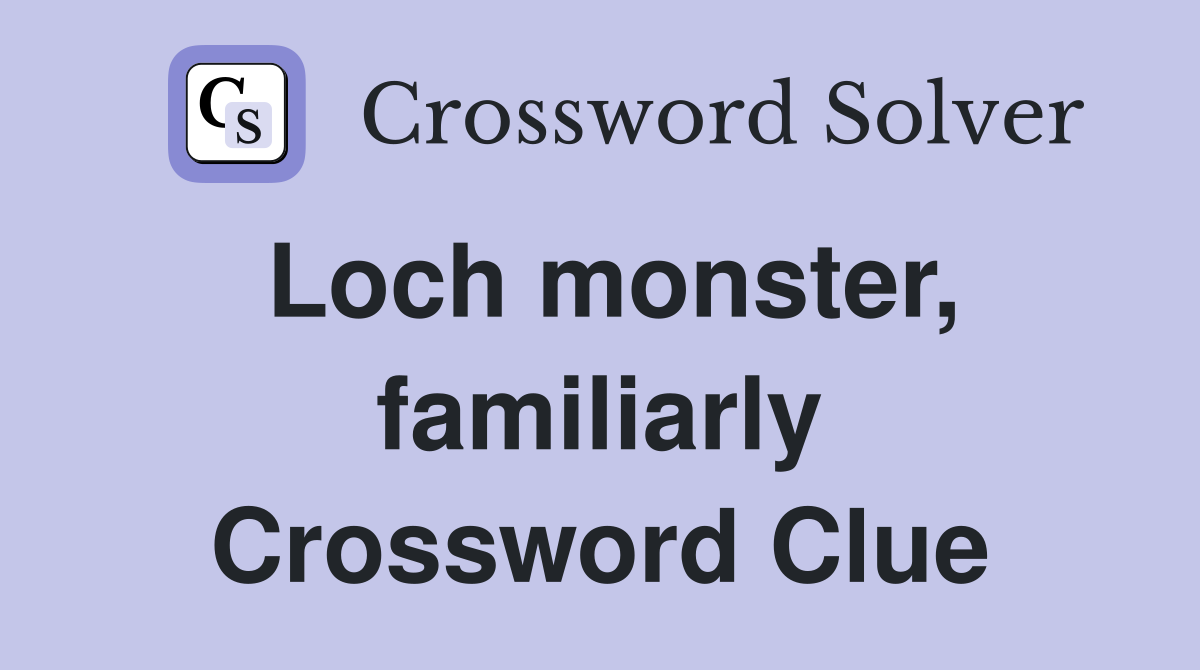 Loch monster, familiarly Crossword Clue