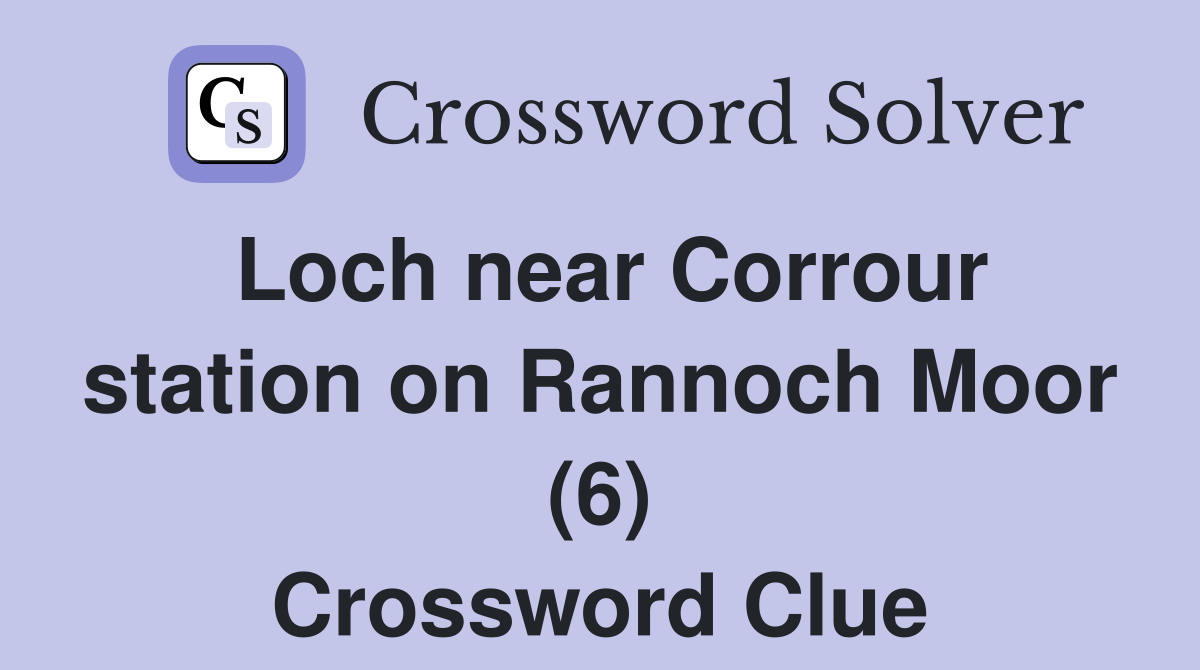 Loch near Corrour station on Rannoch Moor (6) Crossword Clue