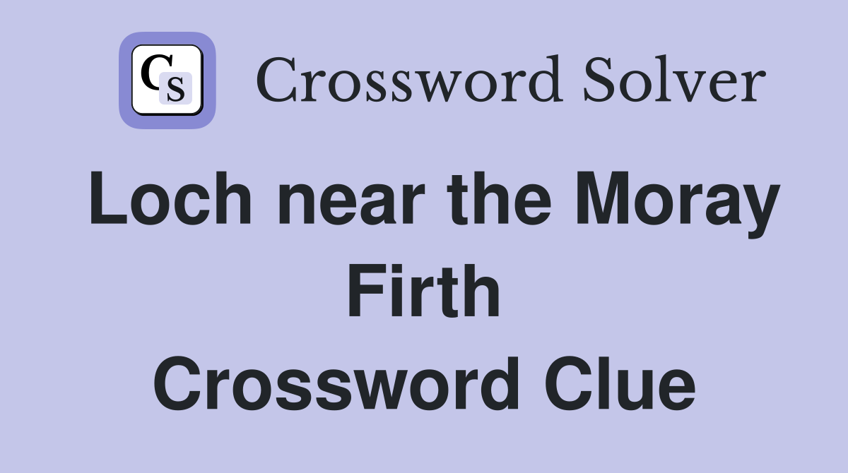 Loch near the Moray Firth Crossword Clue