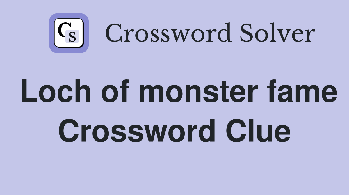 Loch of monster fame Crossword Clue