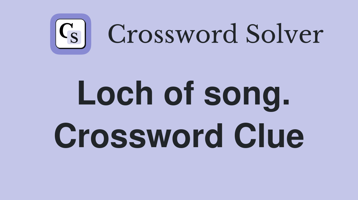 Loch of song. Crossword Clue