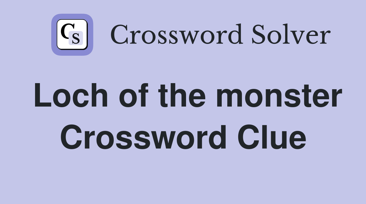 Loch of the monster Crossword Clue