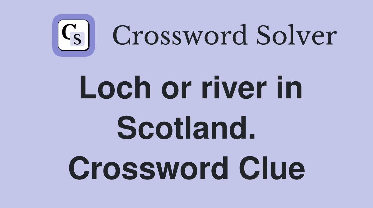 Loch or river in Scotland. Crossword Clue