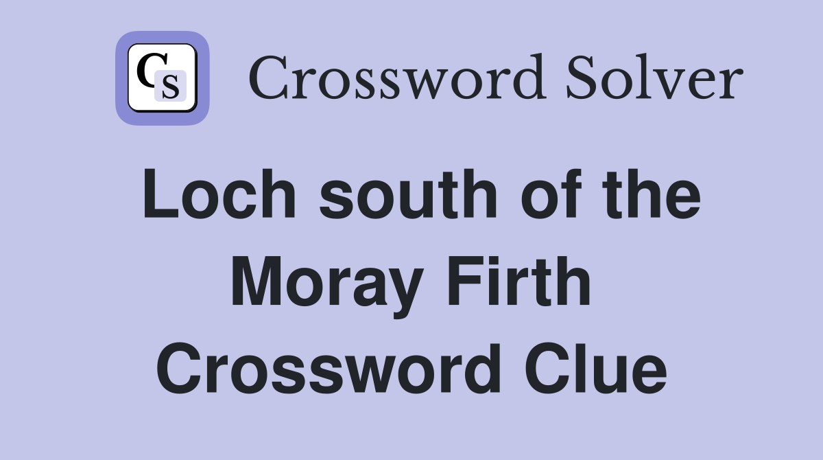 Loch south of the Moray Firth Crossword Clue