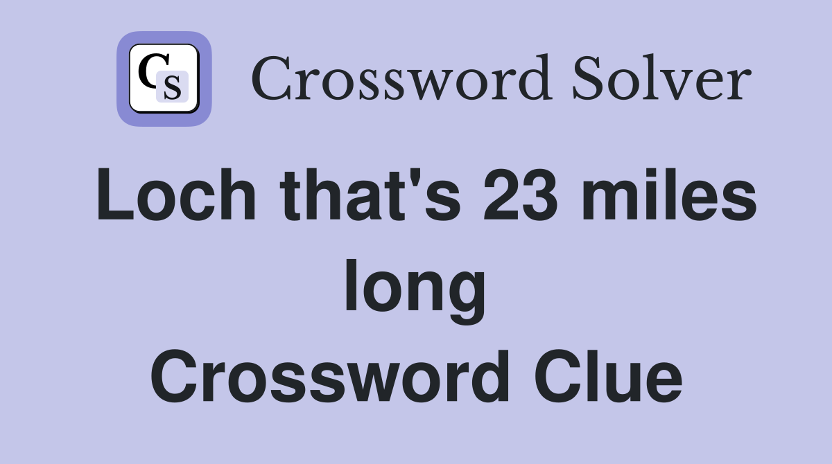 Loch that's 23 miles long Crossword Clue