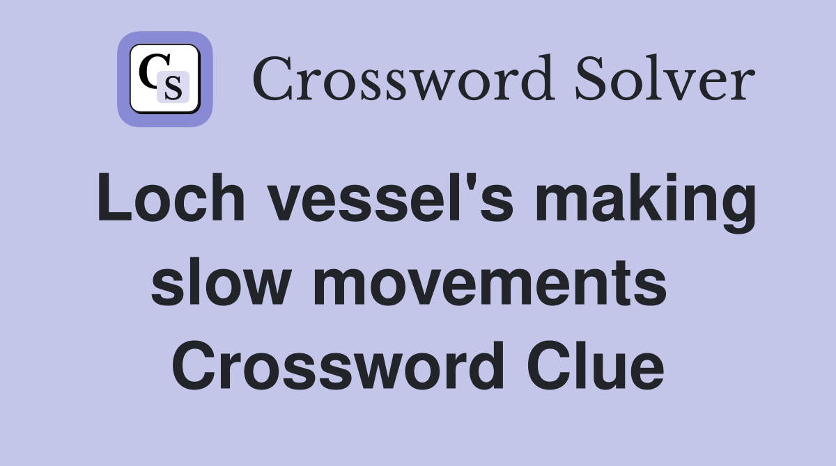 Loch vessel's making slow movements  Crossword Clue